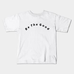 Be The Good Shirt, Inspiration Shirt, Be A Good Human Shirt, Be A Good Human Gift, Be Kind Shirt, Be Kind Gift, Positive Shirt, Be Kind Gift Kids T-Shirt